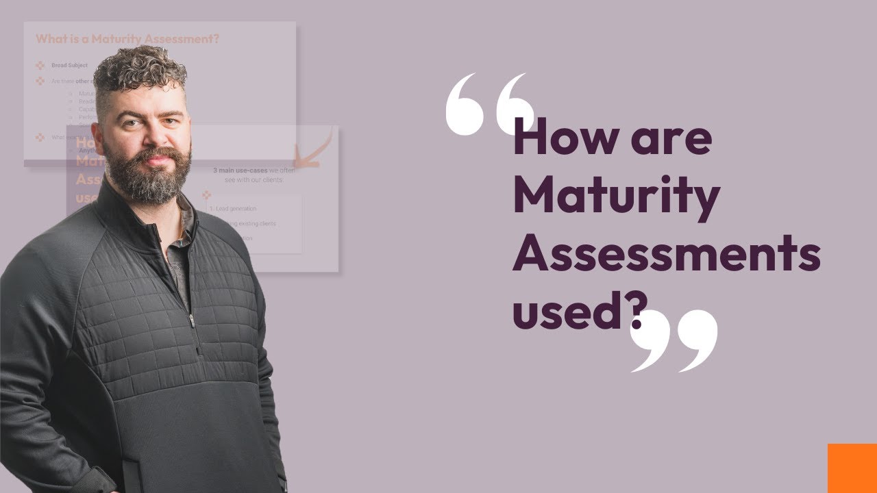 How are Maturity Assessments used?