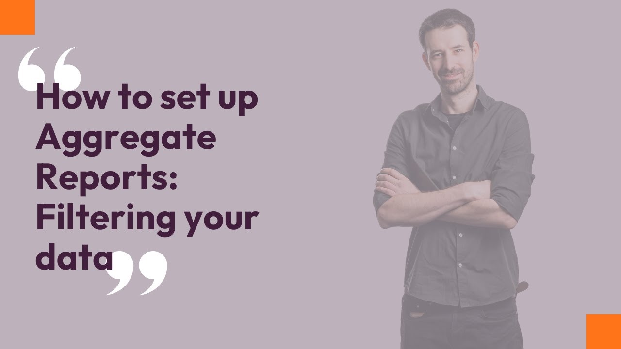 How to set up Aggregate Reports: Filtering your data